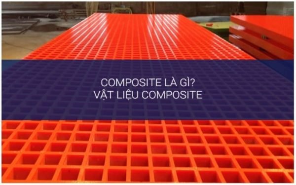 Composite là gì? Tìm hiểu vật liệu composite