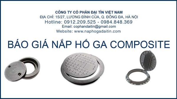 Báo giá Nắp Hố Ga chế tác bằng Gang, Composite, Grating, Bê tông mới nhất