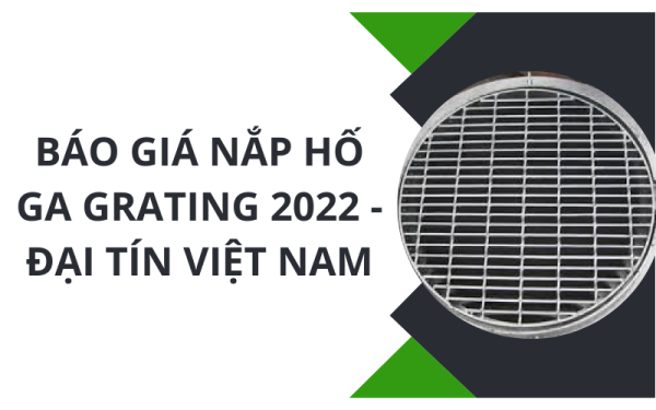Báo giá nắp hố ga Grating mới nhất thị trường năm 2024