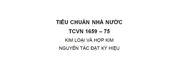 TCVN 1659 – 75: Kim loại và hợp kim – Nguyên tắc đặt Ký hiệu